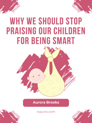 cover image of Why We Should Stop Praising Our Children for Being Smart